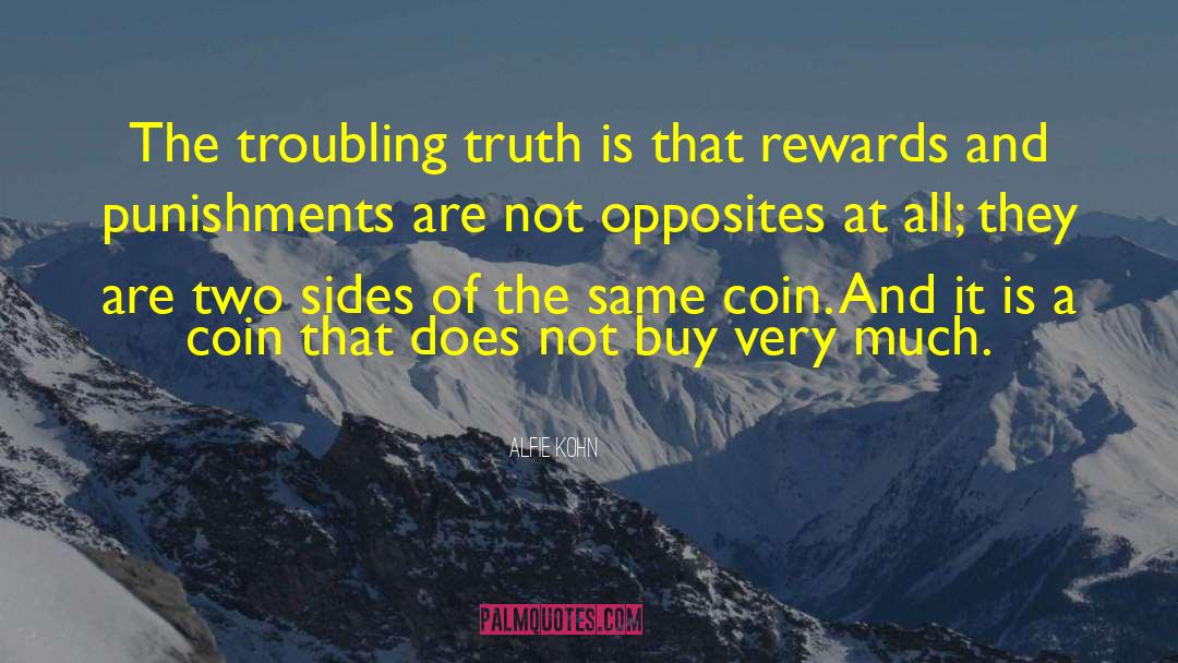 Alfie Kohn Quotes: The troubling truth is that