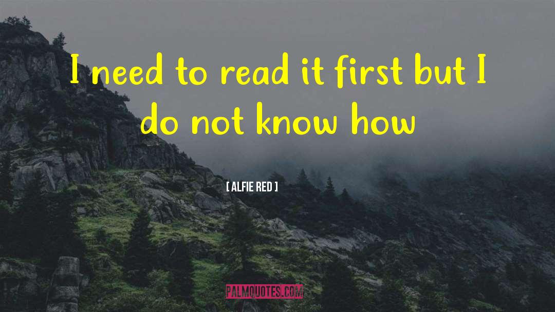 Alfie Red Quotes: I need to read it