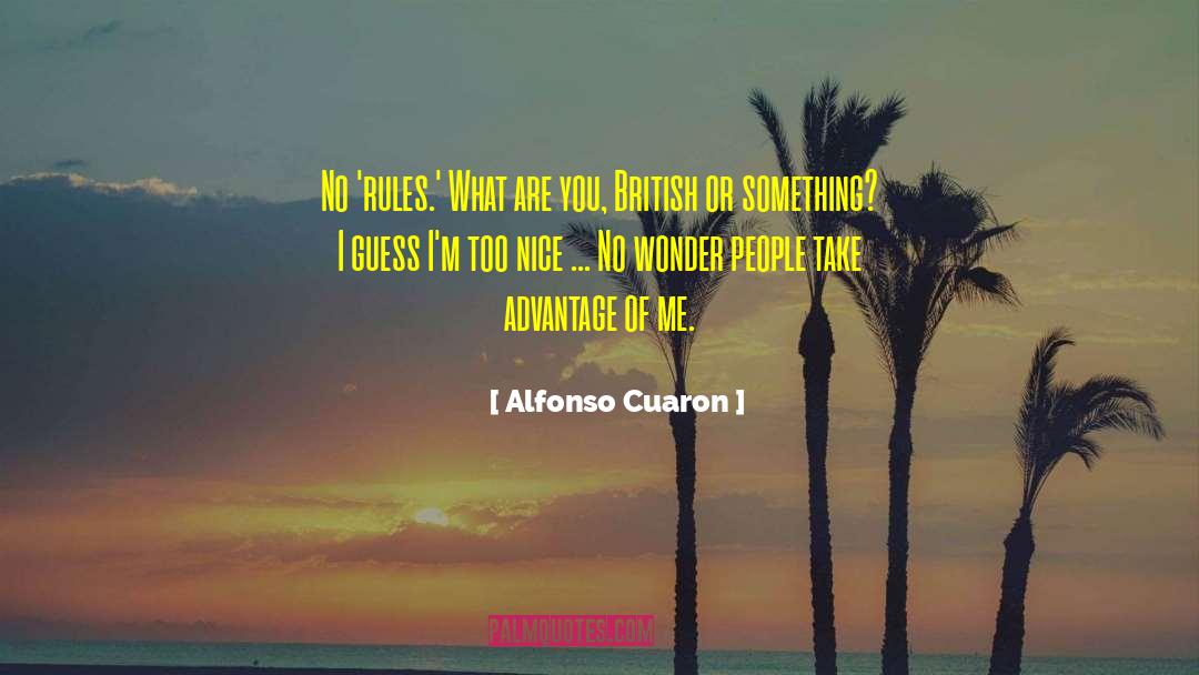 Alfonso Cuaron Quotes: No 'rules.' What are you,
