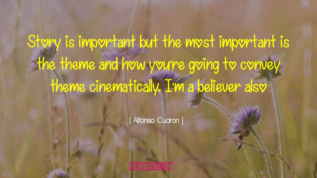 Alfonso Cuaron Quotes: Story is important but the