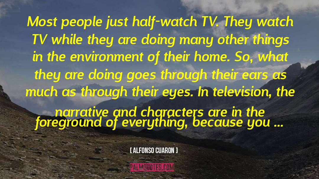 Alfonso Cuaron Quotes: Most people just half-watch TV.
