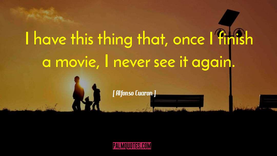Alfonso Cuaron Quotes: I have this thing that,