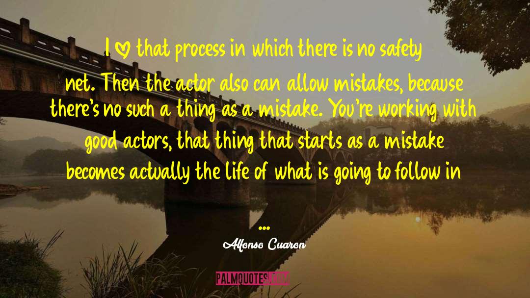 Alfonso Cuaron Quotes: I love that process in