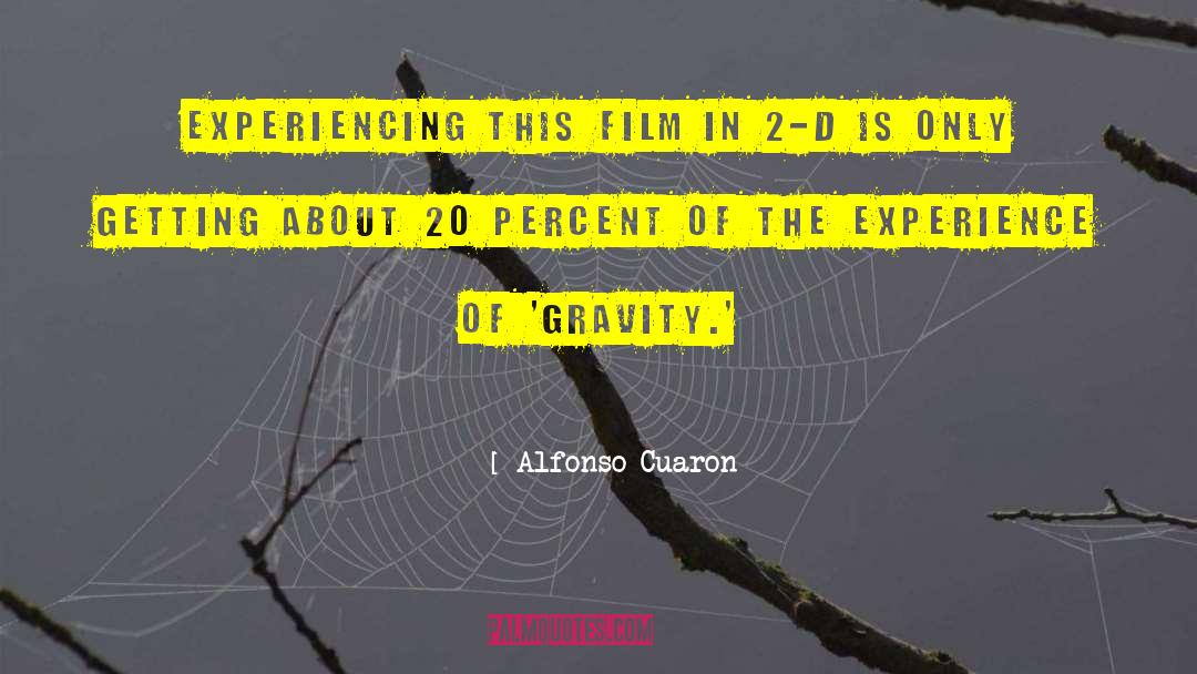 Alfonso Cuaron Quotes: Experiencing this film in 2-D