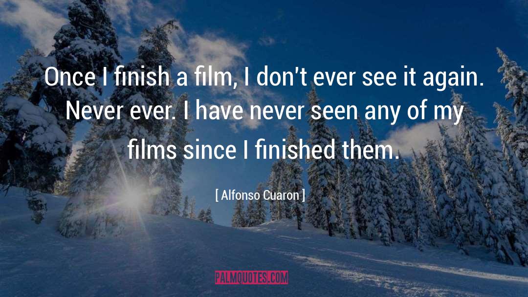Alfonso Cuaron Quotes: Once I finish a film,
