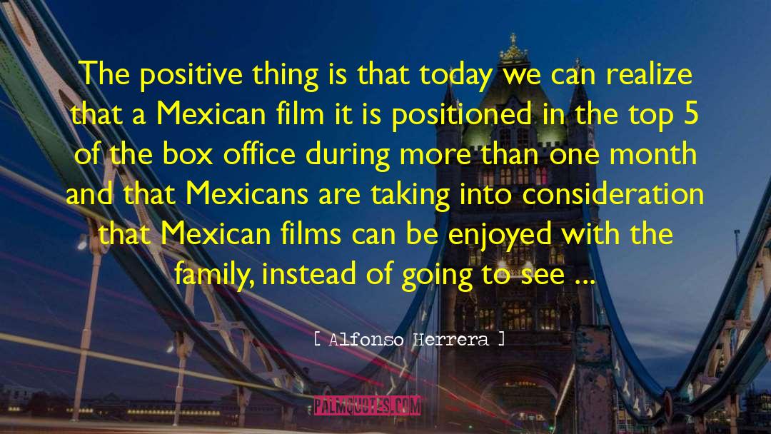 Alfonso Herrera Quotes: The positive thing is that