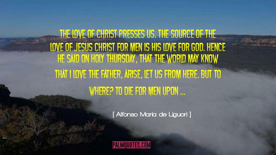 Alfonso Maria De Liguori Quotes: The love of Christ presses