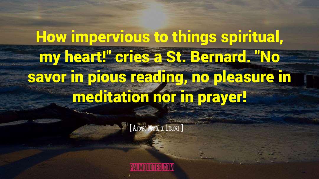 Alfonso Maria De Liguori Quotes: How impervious to things spiritual,
