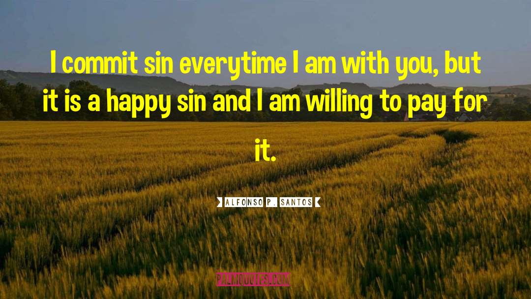 Alfonso P. Santos Quotes: I commit sin everytime I
