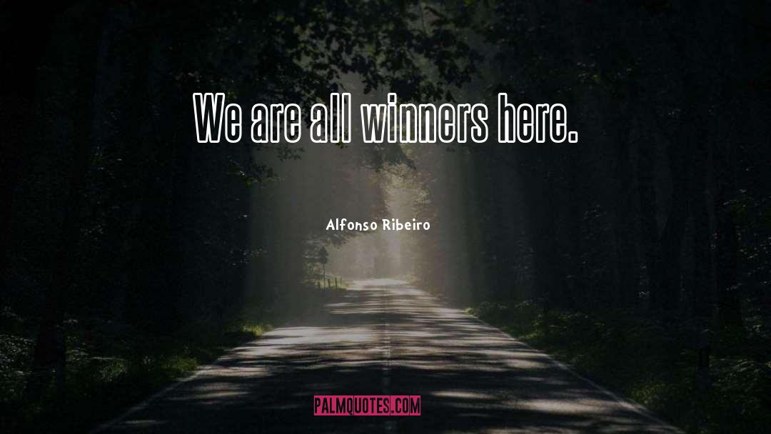 Alfonso Ribeiro Quotes: We are all winners here.