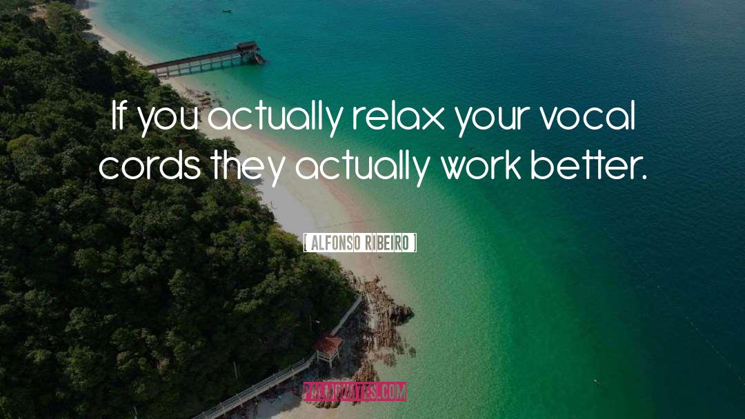 Alfonso Ribeiro Quotes: If you actually relax your