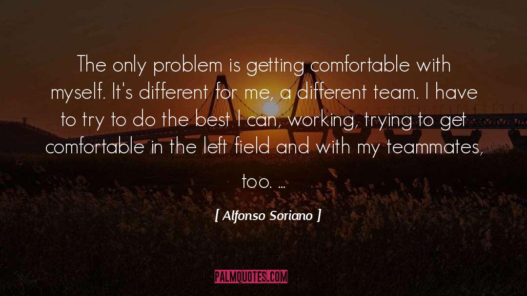 Alfonso Soriano Quotes: The only problem is getting