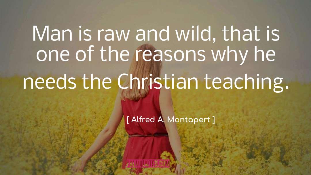 Alfred A. Montapert Quotes: Man is raw and wild,