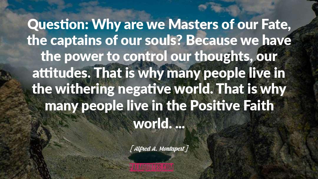 Alfred A. Montapert Quotes: Question: Why are we Masters
