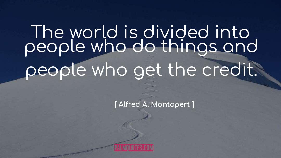 Alfred A. Montapert Quotes: The world is divided into
