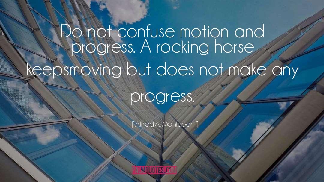 Alfred A. Montapert Quotes: Do not confuse motion and