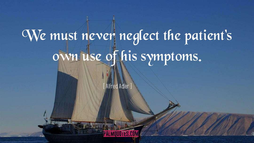 Alfred Adler Quotes: We must never neglect the