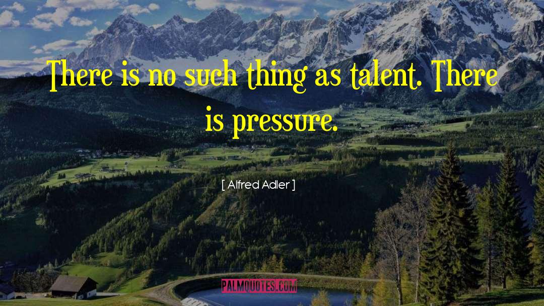 Alfred Adler Quotes: There is no such thing