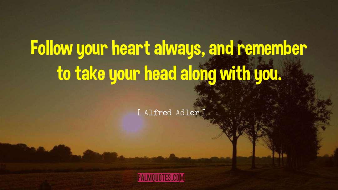 Alfred Adler Quotes: Follow your heart always, and