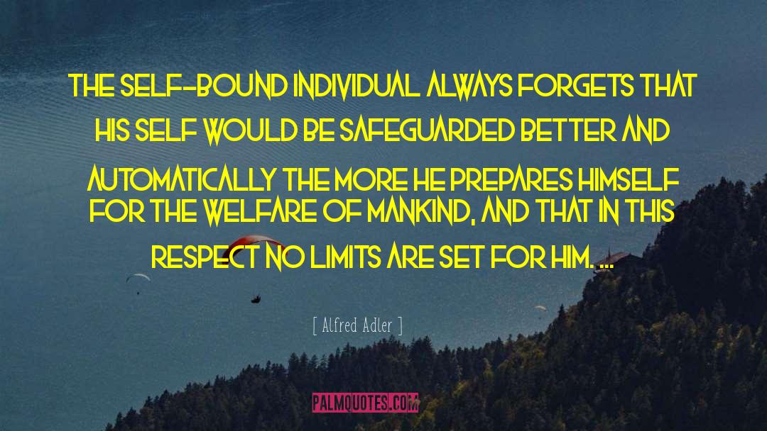 Alfred Adler Quotes: The self-bound individual always forgets