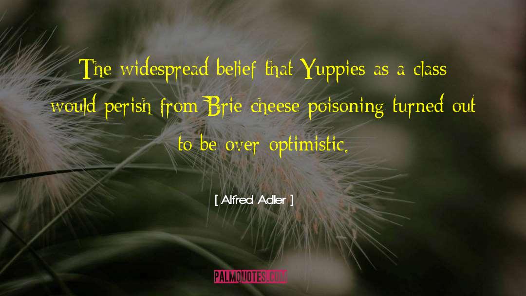 Alfred Adler Quotes: The widespread belief that Yuppies