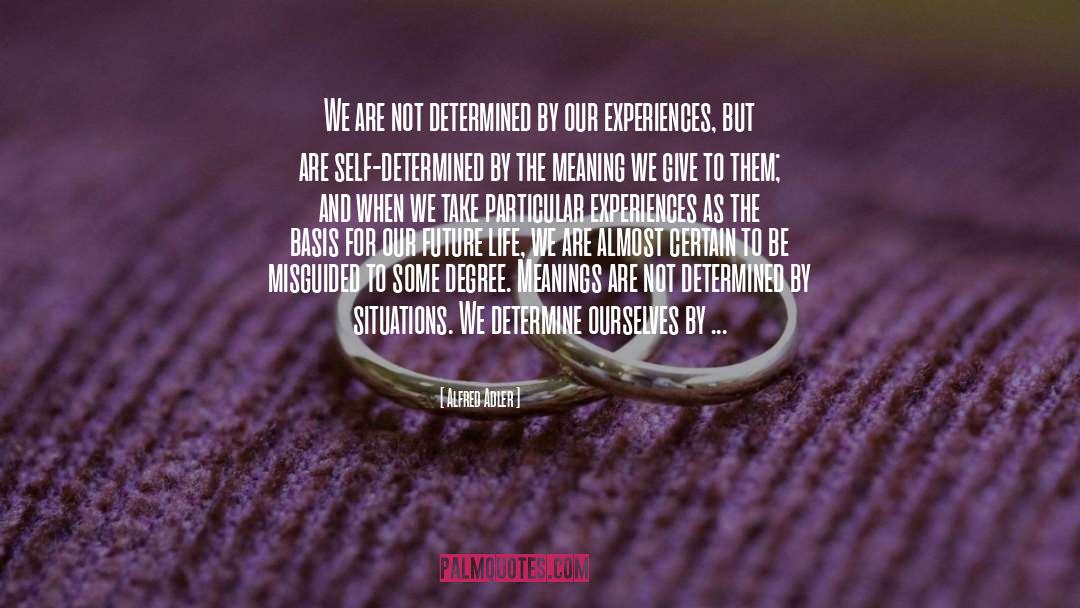 Alfred Adler Quotes: We are not determined by