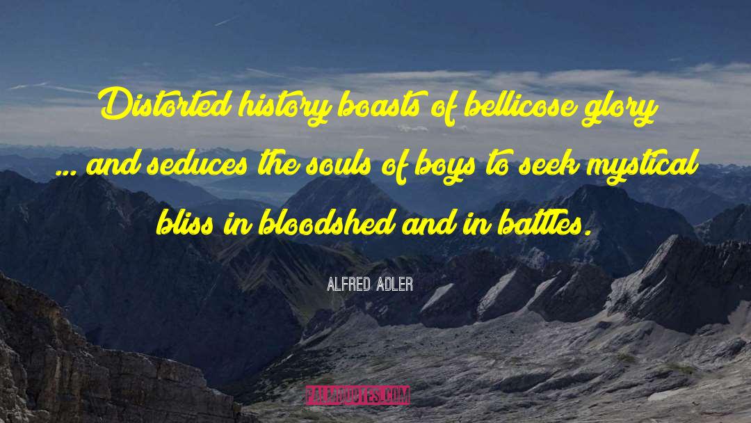 Alfred Adler Quotes: Distorted history boasts of bellicose
