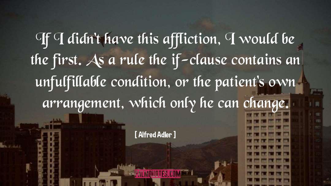 Alfred Adler Quotes: If I didn't have this
