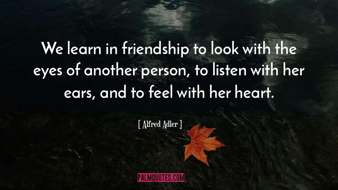 Alfred Adler Quotes: We learn in friendship to