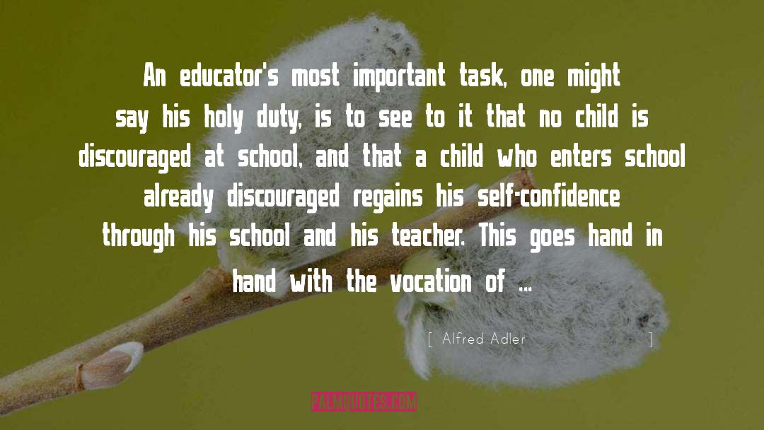 Alfred Adler Quotes: An educator's most important task,