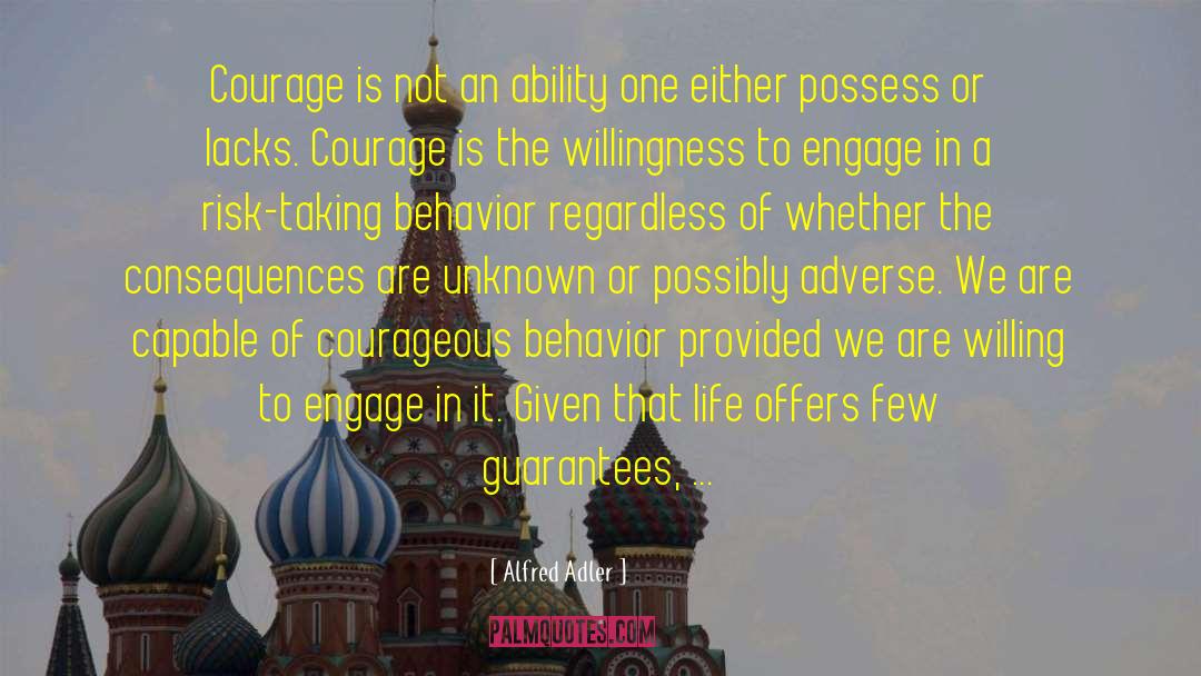 Alfred Adler Quotes: Courage is not an ability