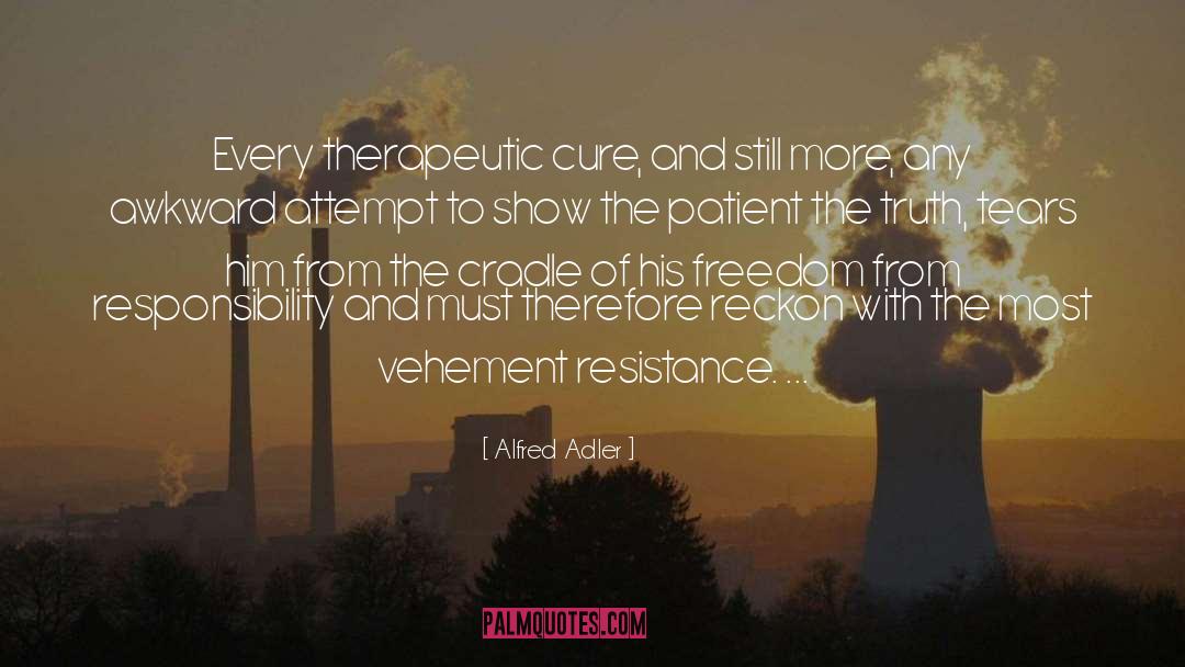 Alfred Adler Quotes: Every therapeutic cure, and still