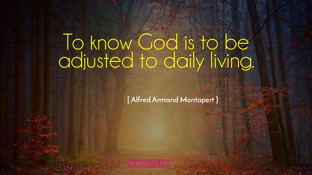 Alfred Armand Montapert Quotes: To know God is to
