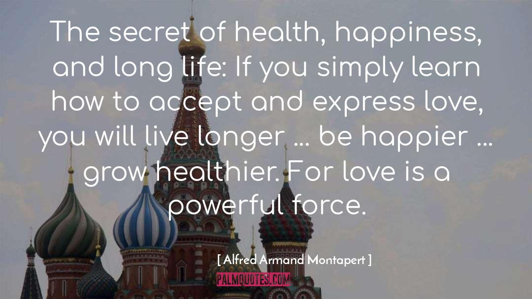 Alfred Armand Montapert Quotes: The secret of health, happiness,