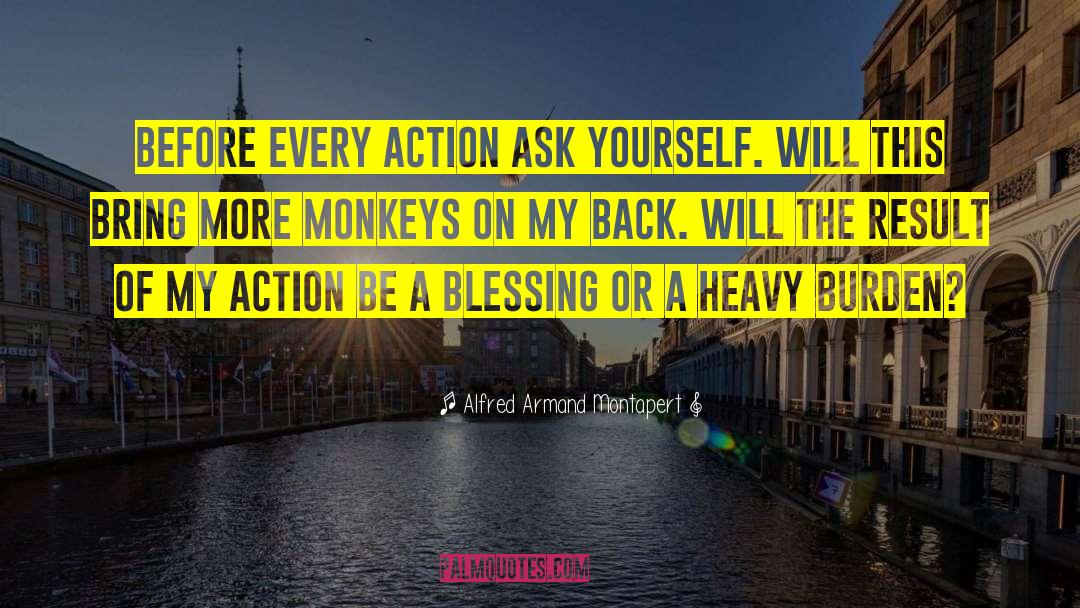 Alfred Armand Montapert Quotes: Before every action ask yourself.
