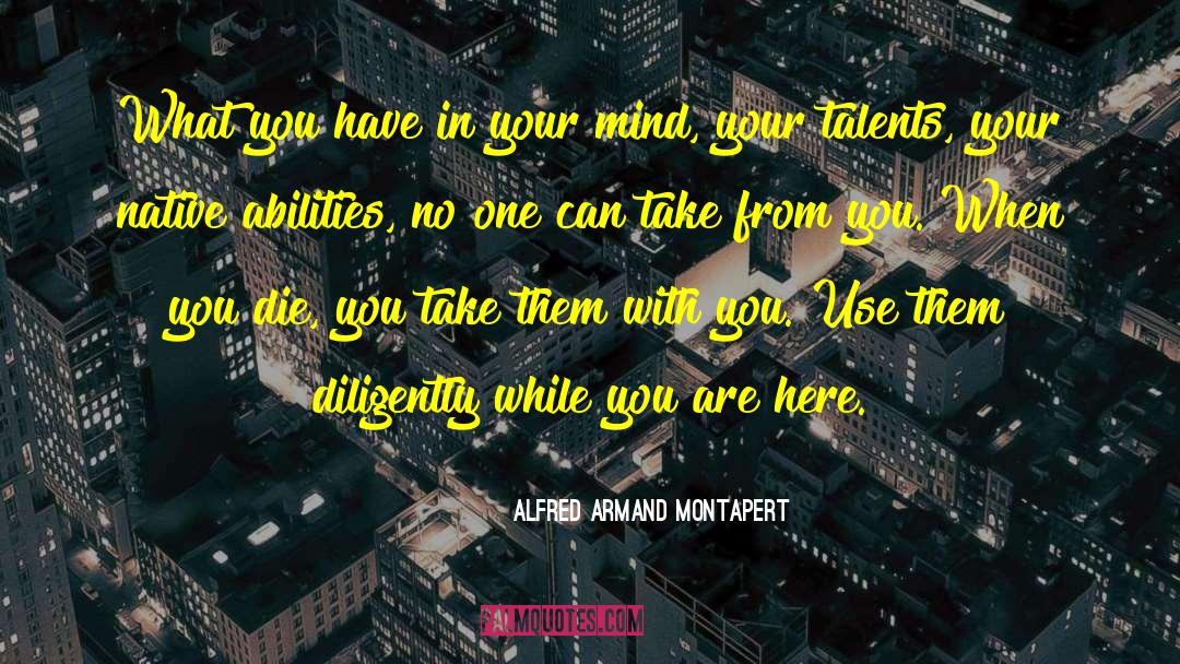 Alfred Armand Montapert Quotes: What you have in your