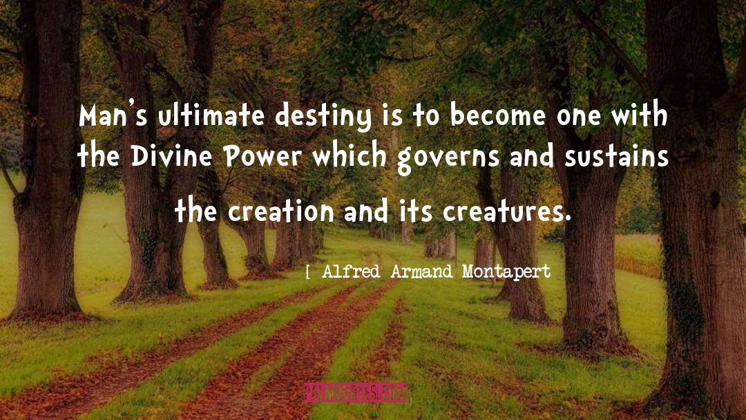 Alfred Armand Montapert Quotes: Man's ultimate destiny is to