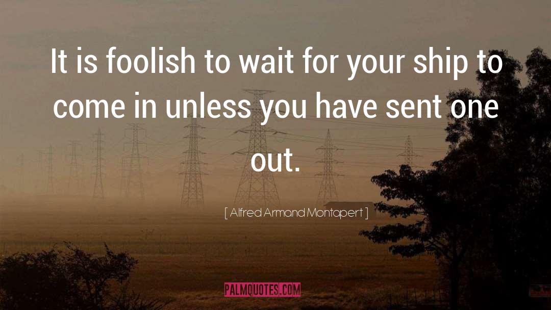 Alfred Armand Montapert Quotes: It is foolish to wait