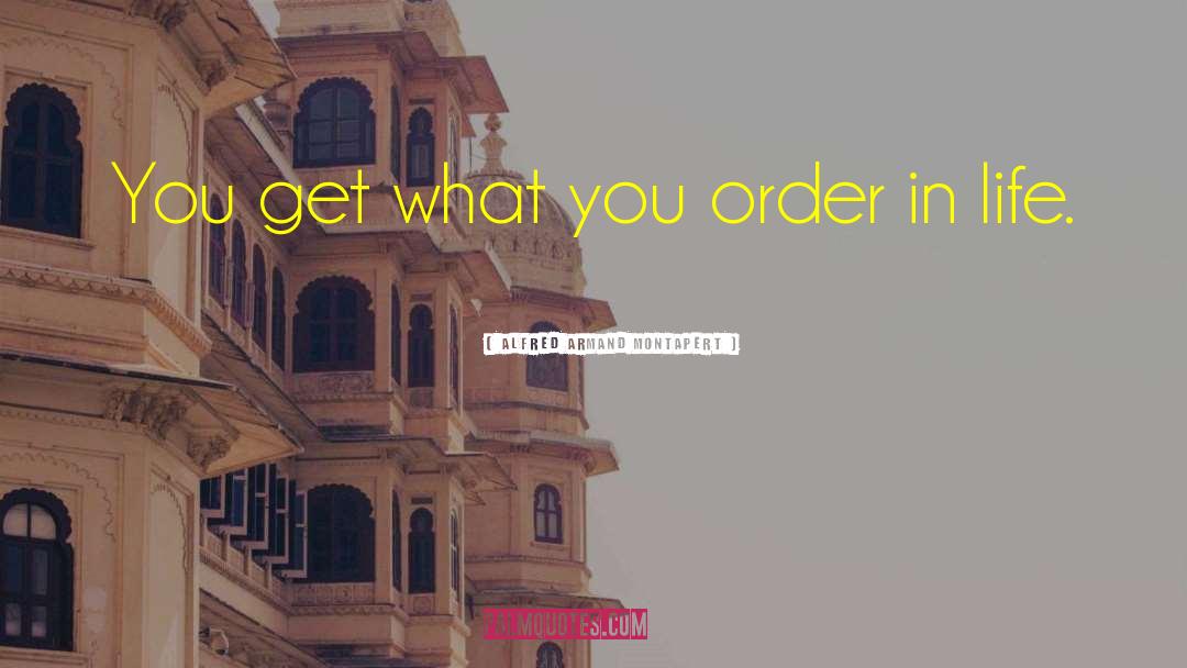 Alfred Armand Montapert Quotes: You get what you order