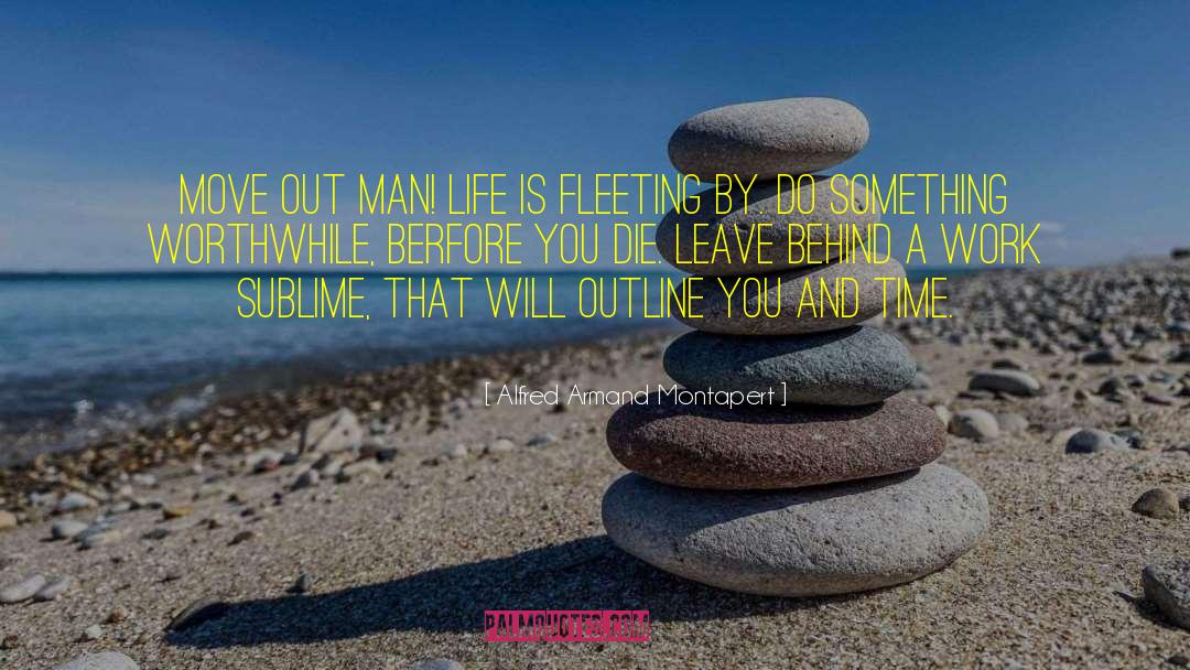 Alfred Armand Montapert Quotes: Move out man! Life is