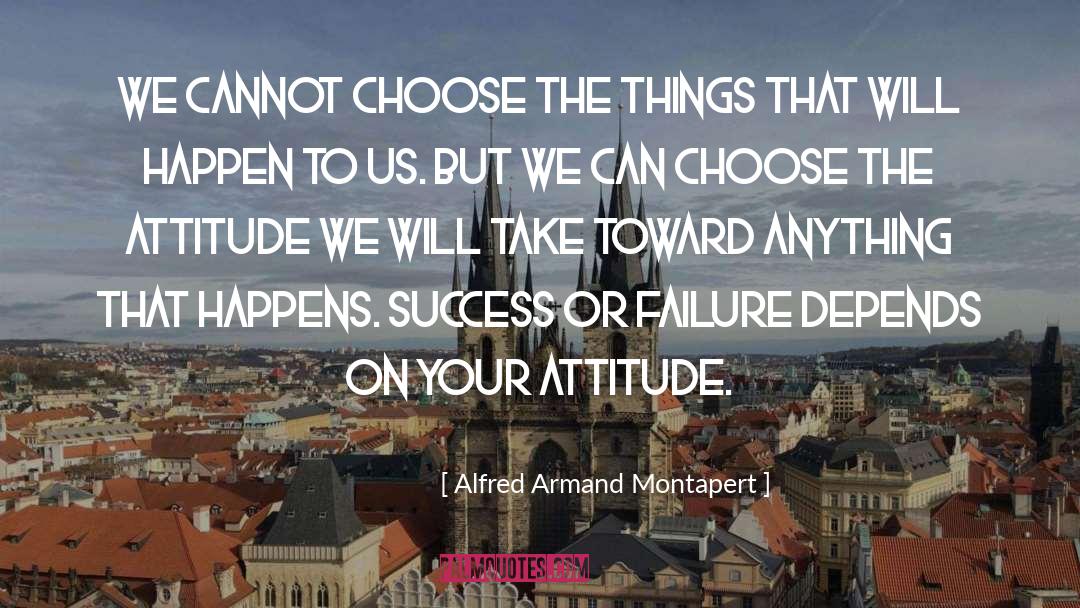 Alfred Armand Montapert Quotes: We cannot choose the things