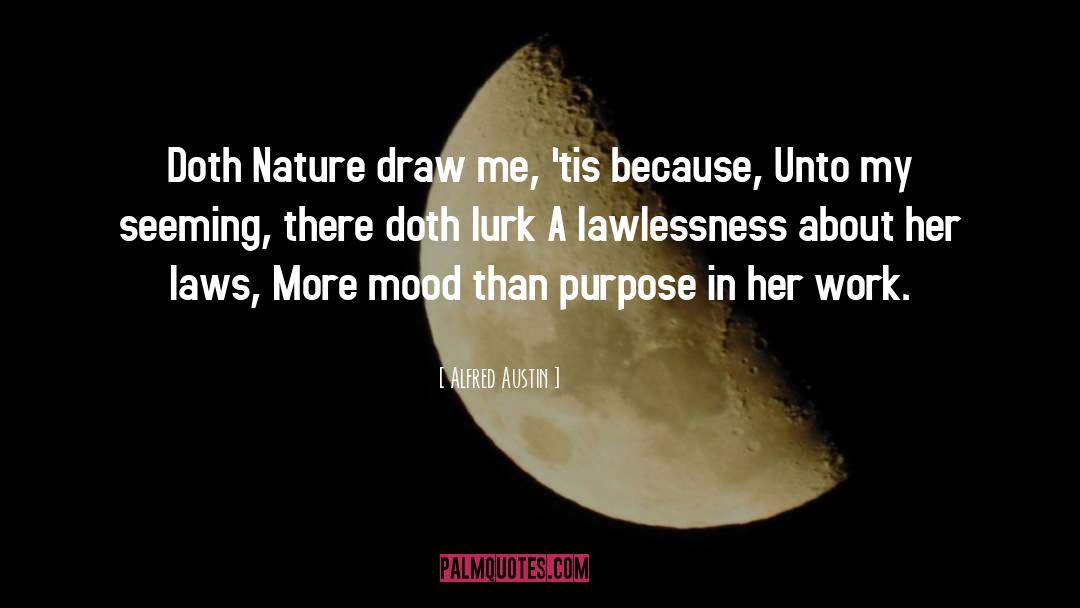 Alfred Austin Quotes: Doth Nature draw me, 'tis