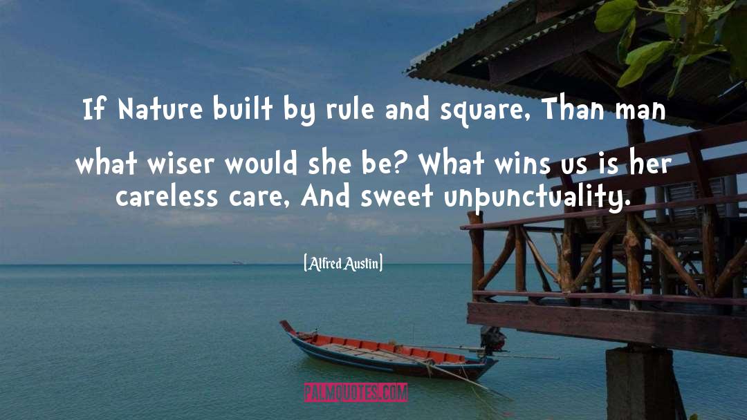Alfred Austin Quotes: If Nature built by rule