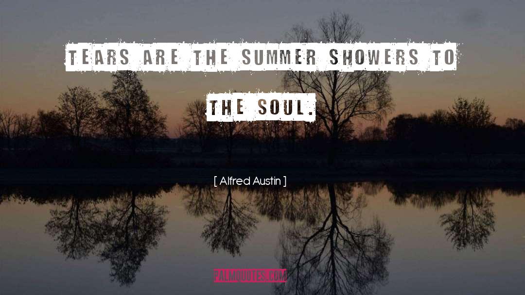 Alfred Austin Quotes: Tears are the summer showers