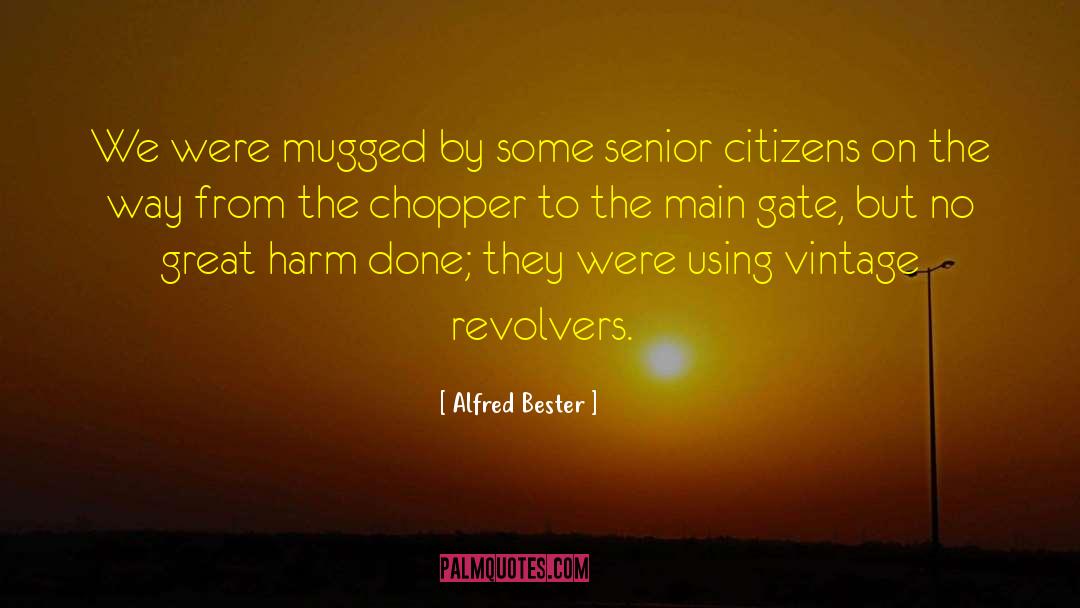 Alfred Bester Quotes: We were mugged by some