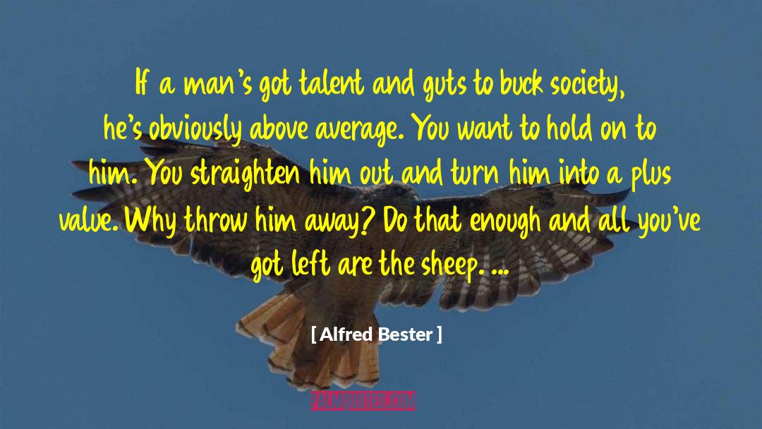 Alfred Bester Quotes: If a man's got talent