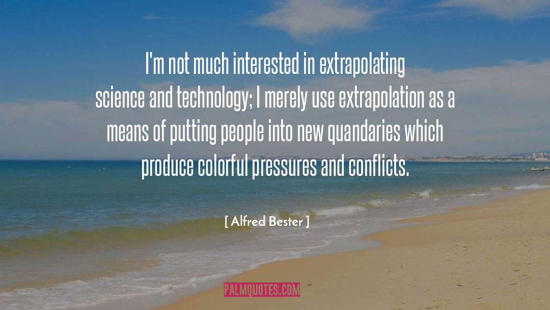 Alfred Bester Quotes: I'm not much interested in
