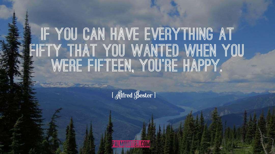 Alfred Bester Quotes: If you can have everything