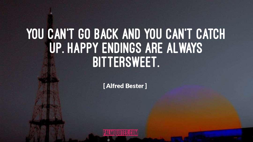 Alfred Bester Quotes: You can't go back and