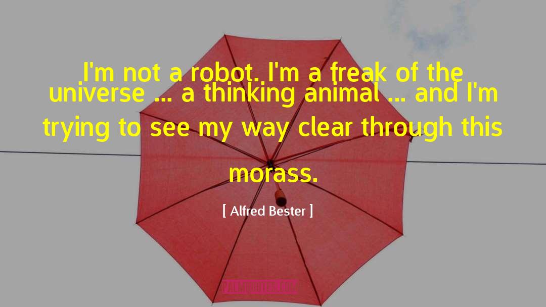 Alfred Bester Quotes: I'm not a robot. I'm